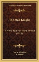 The Mad Knight: A Merry Tale For Young People 1120900751 Book Cover