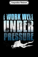 Composition Notebook: I Work Well Under Pressure Scuba Diving Journal/Notebook Blank Lined Ruled 6x9 100 Pages 1708564411 Book Cover