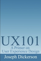 Ux101: A Primer on User Experience Design 149227724X Book Cover