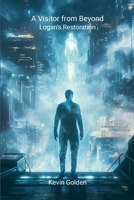 A Visitor from Beyond: Logan's Restoration 1300892765 Book Cover