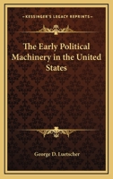 The Early Political Machinery in the United States 1162647000 Book Cover