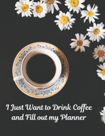 I Just Want to Drink Coffee and Fill Out My Planner: Calendar and To Do List Tracker 8.5 x 11 90 pages 169213356X Book Cover