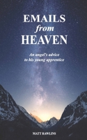 Emails from Heaven: An angel's advice to his young apprentice. 1928715427 Book Cover