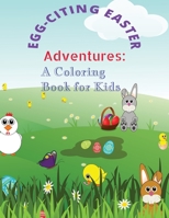 Egg-Citing Easter Adventures: A Coloring Book for Kids B0BY1476SZ Book Cover