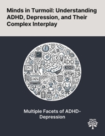 Minds in Turmoil: Understanding ADHD, Depression, and Their Complex Interplay 1022902695 Book Cover