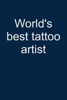 World's Best Tattoo Artist: Notebook for Tattoing Tattoo Lover Artist Inked People 6x9 in Dotted 1093635908 Book Cover