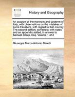 An account of the manners and customs of Italy; with observations on the mistakes of some travellers, with regard to that country The second edition, ... in answer to Samuel Sharp, Esq. Volume 1 of 2 1171039581 Book Cover