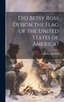 Did Betsy Ross Design the Flag of the United States of America? 1020494654 Book Cover