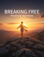 Breaking Free: Reclaiming Your Power B0GJ5K8PJX Book Cover