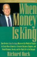 When Money Is King: How Revlon's Ron Perelman Mastered the World of Finance to Create One of America's Greatest Business Empires, and Found Glamour, Beauty, and the High Life in the Bargain 0787110337 Book Cover