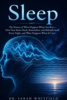 Sleep: The Science of What Happens When You Rest - How Your Brain Heals, Remembers, and Rebuilds Itself Every Night, and What Happens When It Can't B0H9JQY9YP Book Cover