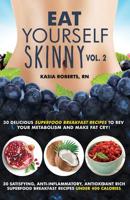 Eat Yourself Skinny 2: Delicious Superfood Breakfast Recipes to Rev Your Metabolism and Make Fat Cry! 1534968164 Book Cover