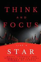 Think and Focus Like a Star: Boost Yourself and Discover How to Excel, Win and Be Famous 1539820548 Book Cover