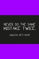 Never do the same mistake twice unless he's hot purple: Notebook, Diary and Journal with 120 Lined Pages for funny people 1670970795 Book Cover