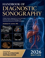 Handbook of Diagnostic Sonography 2026: A Body-System Approach to Cross-Sectional Anatomy, Abnormal Pathology, and Scanning Protocols for RDMS Candidates B0H8DLJZ1B Book Cover