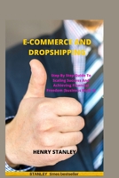ECOMMERCE AND DROPSHIPPING: Step By Step Guide To Scaling Success And Achieving Financial Freedom (business) 1650209983 Book Cover
