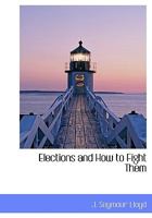Elections And How To Fight Them 1148030859 Book Cover