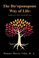 The Ho'oponopono Way of Life: Embrace Your Authenticity B0C8F976Z7 Book Cover