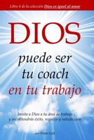 DIOS puede ser tu coach en tu trabajo: Invita a Dios a tu área de trabajo y así obtendrás éxito, regocijo y satisfacción 1934108502 Book Cover