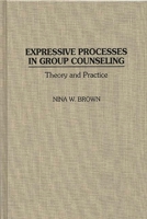 Expressive Processes in Group Counseling: Theory and Practice 0275955095 Book Cover
