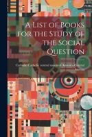 A List of Books for the Study of the Social Question 1022008692 Book Cover