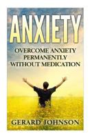 Anxiety: Overcome Anxiety Permanently Without Medication 1532716419 Book Cover