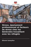 Stress, épuisement professionnel et facteurs de stress chez les bénévoles travaillant avec les réfugiés 6209301673 Book Cover