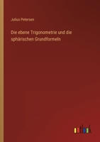 Die ebene Trigonometrie und die sphärischen Grundformeln 3368461761 Book Cover