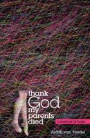 Thank God My Parents Died 0741452871 Book Cover