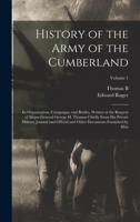 History of the Army of the Cumberland: Its Organization, Campaigns, and Battles, Written at the Request of Major-General George H. Thomas Chiefly From ... Other Documents Furnished by him; Volume 1 1017445885 Book Cover