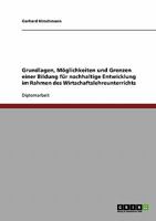Grundlagen, Möglichkeiten und Grenzen einer Bildung für nachhaltige Entwicklung im Rahmen des Wirtschaftslehreunterrichts 3638699641 Book Cover