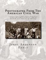 Photographs from the American Civil War: & Lieutenant General Jubal Anderson Early C.S.A. Autobiographical Sketch and Narrative of the War Between the States: With Notes by R.H. Early 1469906104 Book Cover