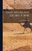 Trois ans en Asie (de 1855 à 1858) 1148932658 Book Cover