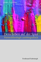 Dem Leben Auf Der Spur: Pastoraltheologie Autobiografisch 3506782541 Book Cover