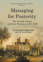 Managing for Posterity: The Norfolk gentry and their estates c.1450-1700 1912260441 Book Cover