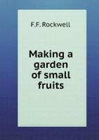 Making a Garden of Small Fruits... 1341359697 Book Cover