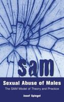Sexual Abuse of Males: The SAM Model of Theory and Practice 1560324031 Book Cover
