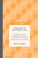 Open Data in Southeast Asia: Towards Economic Prosperity, Government Transparency, and Citizen Participation in the ASEAN 3319321692 Book Cover