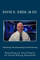 Publishing, Broadcasting and Streaming: Reaching to the Future to Avoid Being Obsolete 1717541348 Book Cover
