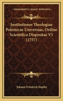 Institutiones Theologiae Polemicae Universiae, Ordine Scientifico Dispositae, Volume 1... 1166069133 Book Cover