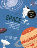 Space in 30 Seconds: 30 Super-Stellar Subjects for Cosmic Kids Explained in Half a Minute 1908005734 Book Cover