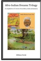 Afro-Indian Dreams Trilogy: Comprising 'indian Dreams Come True', 'bucket Bill' & 'the Valley of the Two Tall Oaks' 1502930935 Book Cover