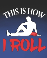 This Is How I Roll: Funny Physical Therapist Gift, College Ruled Composition Notebook, 7.5 x 9.25 Blank Lined Journal to Write in, Diary Note Book 1675637253 Book Cover