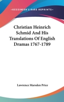 Christian Heinrich Schmid And His Translations Of English Dramas 1767-1789 1432629042 Book Cover