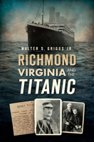 Richmond, Virginia, and the Titanic 162619890X Book Cover