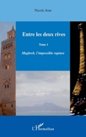 Entre les deux rives - Tome 1: Maghreb, l'impossible rupture (French Edition) 2296122906 Book Cover