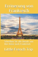 Errinerung von Frankreich: Schreiben SIe alle Details von Ihre Reise nach Frankreich (German Edition) 1672983908 Book Cover