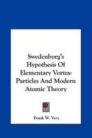 Swedenborg's Hypothesis Of Elementary Vortex-Particles And Modern Atomic Theory 1162896035 Book Cover