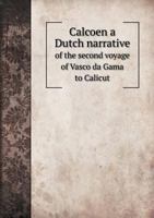 Calcoen a Dutch Narrative of the Second Voyage of Vasco Da Gama to Calicut 5518562977 Book Cover