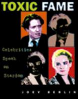 Toxic Fame: Celebrities Speak on Stardom 0787608742 Book Cover